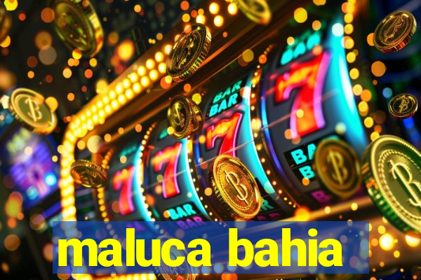 maluca bahia